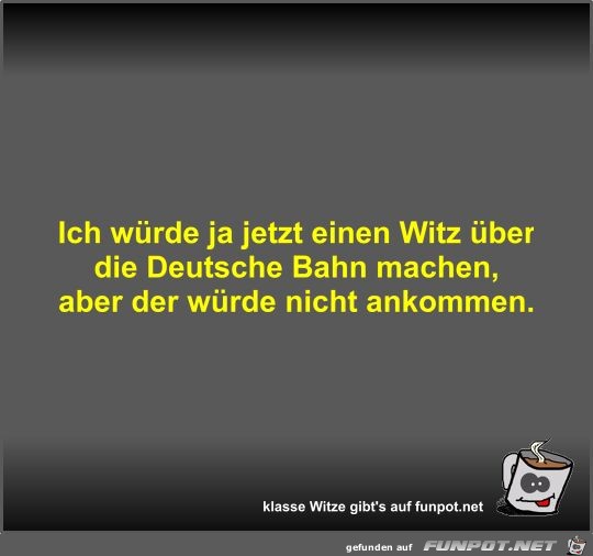 Ich_wuerde_ja_jetzt_einen_Witz_ueber_die_Deutsche_Bahn_machen.jpg