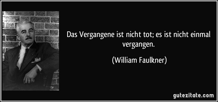 zitat-das-vergangene-ist-nicht-tot-es-ist-nicht-einmal-vergangen-william-faulkner-261262.jpg